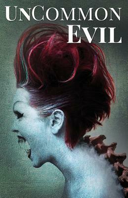 Uncommon Evil: A Collection of Nightmares, Demonic Creatures, and Unimaginable Horrors by Tom O'Brien, Jeremy Rodden, Tausha Johnson