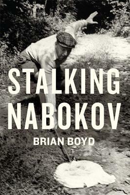 Stalking Nabokov: Selected Essays by Brian Boyd