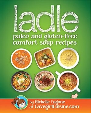 ladle: paleo and gluten-free comfort soups by Michelle Fagone