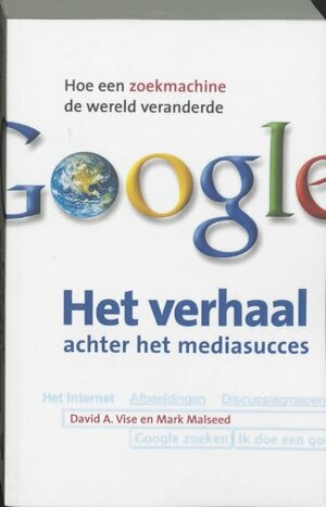 Google- Het verhaal achter het mediasucces by David A. Vise, M. Malseed