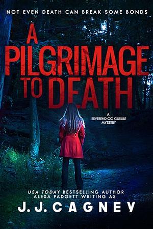 A Pilgrimage to Death by Alexa Padgett, J. J. Cagney