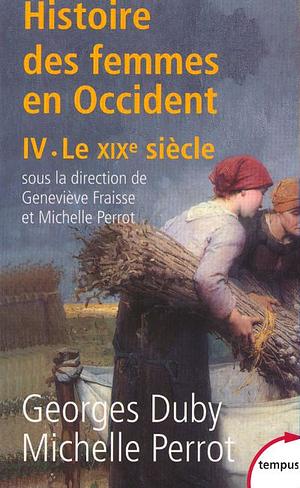 Histoire des femmes en Occident IV. Le XIXe siècle by Michelle Perrot, Geneviève Fraisse