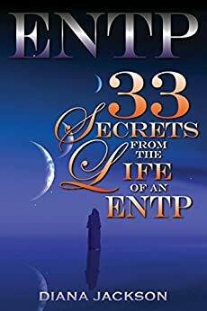 ENTP: 33 Secrets From The Life of an ENTP by Diana Jackson