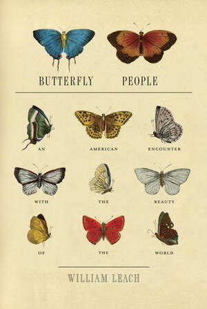 Butterfly People: An American Encounter with the Beauty of the World by William R. Leach