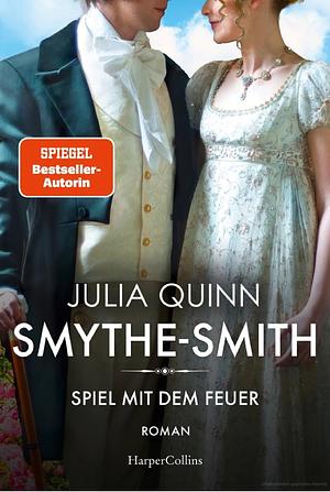 SMYTHE-SMITH. Spiel mit dem Feuer: Roman by Julia Quinn