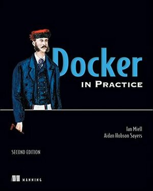 Docker in Action, Second Edition by Ian Miell, Aiden Hobson Sayers