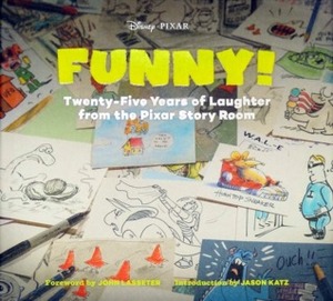 Funny!: Twenty-Five Years in the Pixar Story Room by John Lasseter, The Walt Disney Company, Jason Katz