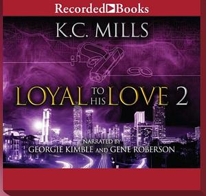 Loyal To His Love 2 by K. Charelle