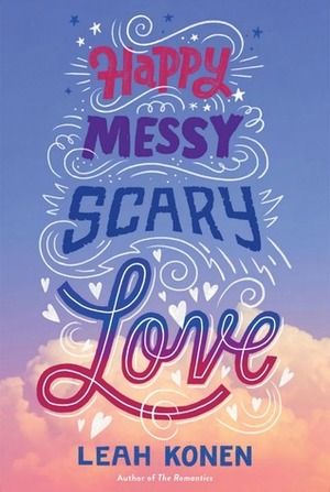 Happy Messy Scary Love by Leah Konen