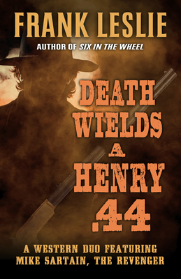 Death Wields a Henry .44: A Western Duo by Frank Leslie