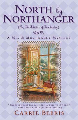 North by Northanger, or the Shades of Pemberley: A Mr. & Mrs. Darcy Mystery by Carrie Bebris