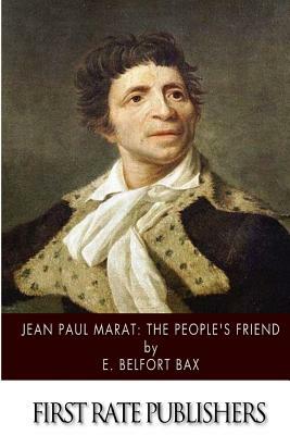 Jean-Paul Marat: The People's Friend by E. Belfort Bax