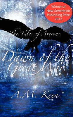 The Tales of Averon Trilogy: The Dawn of the Great War by A. M. Keen