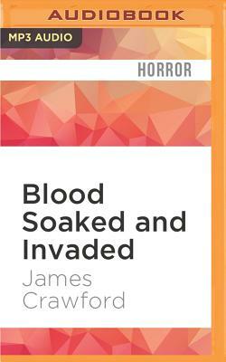 Blood Soaked and Invaded by James Crawford
