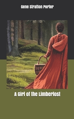 A Girl of the Limberlost by Gene Stratton-Porter