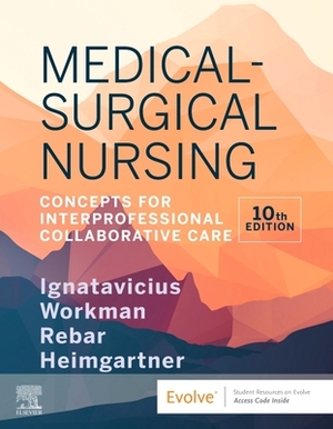 Medical-Surgical Nursing: Concepts for Interprofessional Collaborative Care by M. Linda Workman, Donna D. Ignatavicius, Cherie R. Rebar