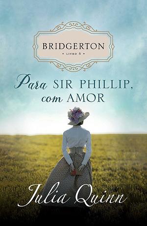 Para Sir Phillip, com amor by Julia Quinn