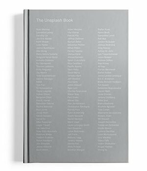 The Unsplash Book by Lawrence Lessig, Tobias van Schneider, Jory MacKay, Joshua Redmond, Ryan Merkley, James Buckhouse, James Allworth, Jeffrey Zeldman, Lauren Bath, Tymn Armstrong, Kirby Ferguson, Mikael Cho, Stephanie Georgopulos, Unsplash, Paul Jarvis