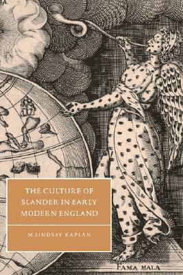 The Culture of Slander in Early Modern England by M. Lindsay Kaplan