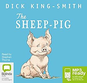 The Sheep-Pig by Dick King-Smith, Stephen Thorne