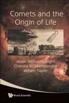Comets and the Origin of Life by Janaki Wickramasinghe, Chandra Wickramasinghe, William Napier
