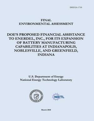 Final Environmental Assessment - DOE's Proposed Financial Assistance to EnerDel, Inc., For Its Expansion of Battery Manufacturing Capabilities at Indi by National Energy Technology Laboratory, U. S. Department of Energy