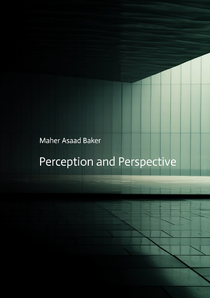 Perception and Perspective by Maher Asaad Baker