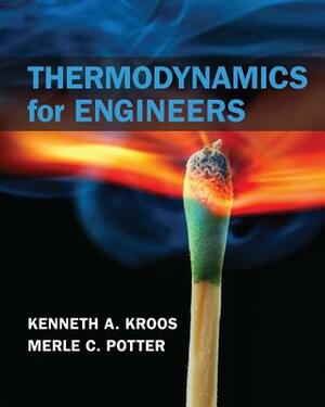 Thermodynamics for Engineers by Merle C. Potter, Kenneth A. Kroos