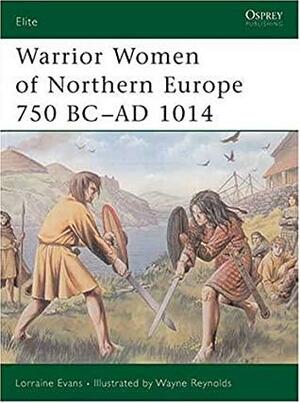 Elite 99: Warrior Women Of Northern Europe 750 Bc Ad 1014 by Lorraine Evans