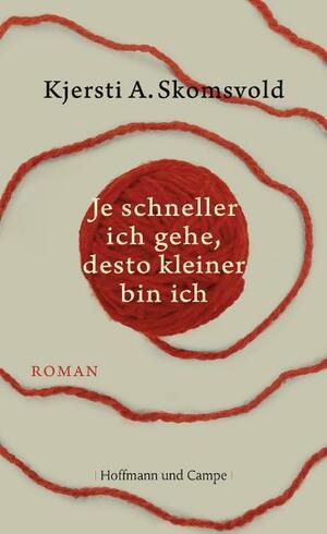 Je schneller ich gehe, desto kleiner bin ich: Roman by Kjersti A. Skomsvold