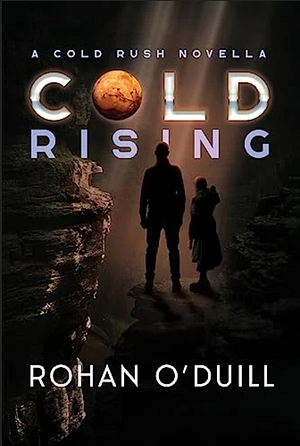Cold Rising: A Cold Rush Novella by Rohan O'Duill