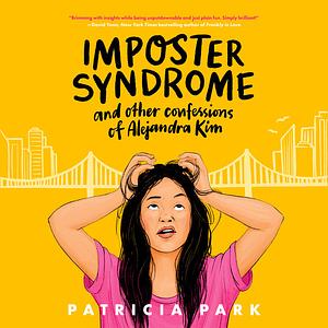 Imposter Syndrome and Other Confessions of Alejandra Kim by Patricia Park