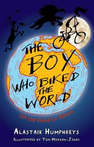 The Boy Who Biked the World: On the Road to Africa by Alastair Humphreys, Tom Morgan-Jones