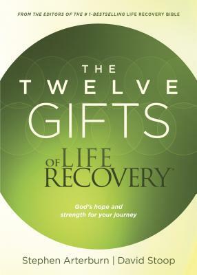 The Twelve Gifts of Life Recovery: Hope for Your Journey by David Stoop, Stephen Arterburn
