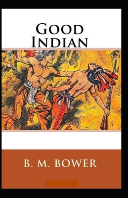 The Good Indian Illustrated by B. M. Bower