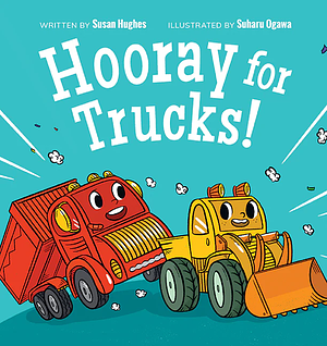 Hooray for Trucks! by Susan Hughes