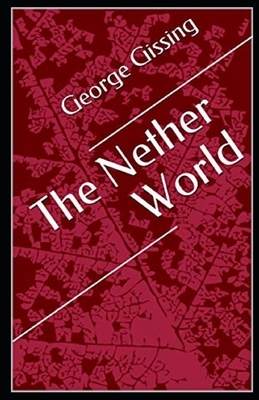 The Nether World Illustrated by George Gissing