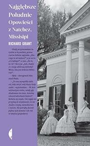 Najgłębsze Południe. Opowieści z Natchez, Missisipi by Richard Grant