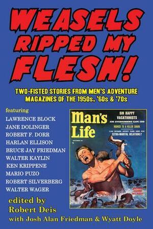 Weasels Ripped My Flesh!: Two-Fisted Stories From Men's Adventure Magazines of the 1950s, '60s & '70s by Harlan Ellison, Robert Silverberg, Josh Alan Friedman, Robert Deis, Lawrence Block, Ken Krippene, Jane Dolinger, Robert F. Dorr, Walter Kaylin, Bruce Jay Friedman, Mario Puzo, Wyatt Doyle, Walter Wager