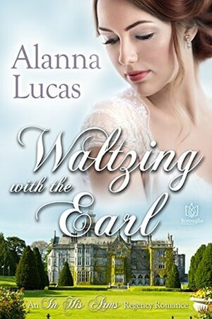 Waltzing with the Earl by Alanna Lucas