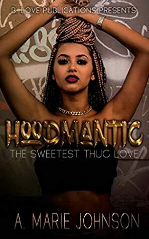 Hoodmantic: The Sweetest Thug Love by A. Marie Johnson