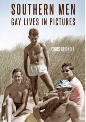 Southern Men: Gay Lives In Pictures by Chris Brickell