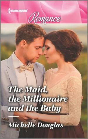 The Maid, The Millionaire And The Baby by Michelle Douglas