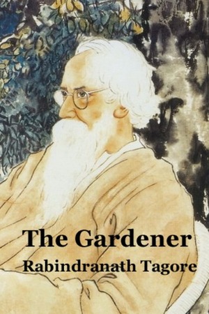 The Gardener by Rabindranath Tagore