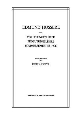 Vorlesungen Über Bedeutungslehre Sommersemester 1908 by U. Panzer, Edmund Husserl