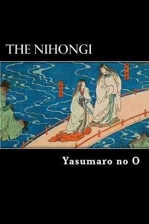 The Nihongi by Ō no Yasumaro, William George Aston