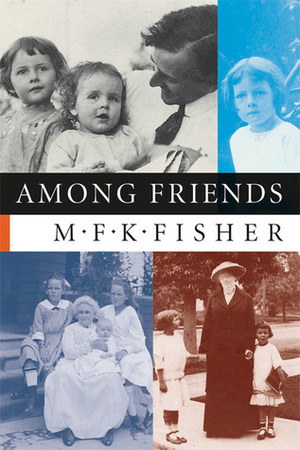 Among Friends by M.F.K. Fisher