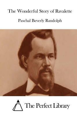 The Wonderful Story of Ravalette by Paschal Beverly Randolph