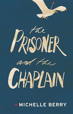 Prisoner and the Chaplain, The by Michelle Berry, Michelle Berry