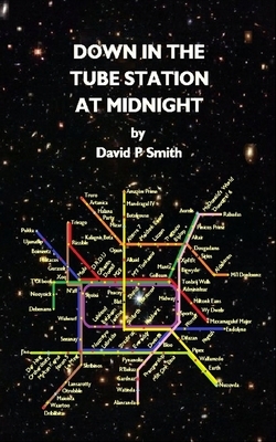 Down in the Tube Station at Midnight by David P. Smith